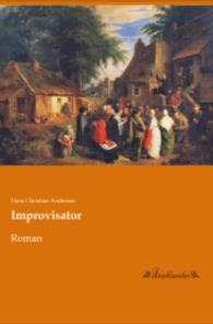 Improvisator : Roman （Nachdruck der Ausgabe von 0. 2015. 320 S. 210 mm）