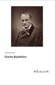 Charles Baudelaire （Nachdruck der Ausgabe von 0. 2015. 224 S. 200 mm）