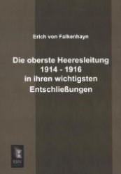 Die Oberste Heeresleitung 1914 - 1916 in Ihren Wichtigsten Entschliessungen