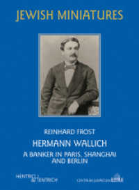 Hermann Wallich : A Banker in Paris, Shanghai and Berlin (Jüdische Miniaturen Bd.193A) （2017. 94 S. 14 Abb. 15.5 cm）