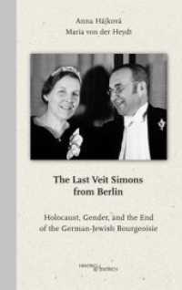 The Last Veit Simons from Berlin : Holocaust, Gender, and the End of the German-Jewish Bourgeoisie （2019. 140 S. 49 Abb. 20 cm）