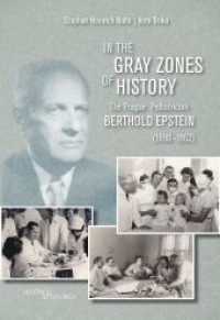 In the Gray Zones of History : The Prague Pediatrician Berthold Epstein (1890-1962) （2023. 260 S. 71 Abb. 23.3 cm）
