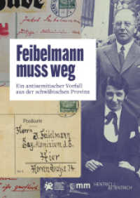 Feibelmann muss weg : Ein antisemitischer Vorfall aus der schw&auml;bischen Provinz （2022. 104 S. 116 Abb. 30 cm）