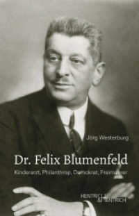 Dr. Felix Blumenfeld : Kinderarzt, Philanthrop, Demokrat, Freimaurer （2025. 234 S. 21 Abb. 23.3 cm）