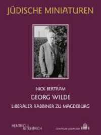Georg Wilde : Liberaler Rabbiner zu Magdeburg (Jüdische Miniaturen 315) （2023. 72 S. 19 Abb. 15.5 cm）