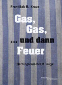 Gas, Gas, ... und dann Feuer : Häftlingsnummer B 11632 （2024. 120 S. 4 Abb. 20 cm）