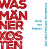 Was Männer kosten, Audio-CD, MP3 : Der hohe Preis des Patriarchats. 495 Min.. Lesung. Ungekürzte Ausgabe （Erstauflage. 2022. 14.5 cm）
