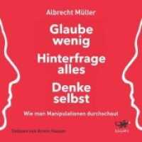 Glaube wenig, hinterfrage alles, denke selbst, Audio-CD, MP3 : Wie man Manipulationen durchschaut. 241 Min.. Lesung..Ungekürzte Ausgabe （überarb. Aufl. 2020. 14.5 cm）