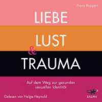Liebe, Lust und Trauma, 1 MP3-CD : Auf dem Weg zu gesunden sexuellen Identität. 420 Min.. Lesung.Ungekürzte Ausgabe （Erstauflage. 2019. 14.5 cm）