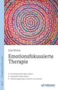 Emotionsfokussierte Therapie : Die therapeutische Allianz stärken. Emotionales Erleben fördern. Veränderungsprinzipien verstehen und umsetzen (Therapeutische Skills kompakt) （2018. 176 S. 215 mm）