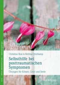 Selbsthilfe bei posttraumatischen Symptomen : &Uuml;bungen f&uuml;r K&ouml;rper, Geist und Seele (Aktive Lebensgestaltung, Sensibilisierungs&uuml;bungen)