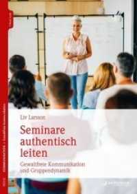 Seminare authentisch leiten, m. 1 Beilage : Gewaltfreie Kommunikation und Gruppendynamik. Enthält: Buch und Online-Zugang （2020. 216 S. 240 mm）