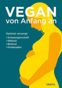 Vegan von Anfang an : Optimal versorgt: Schwangerschaft, Stillzeit, Beikost, Kindesalter （2024. 370 S. 24 cm）