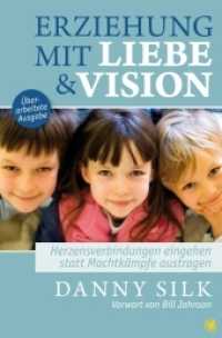 Erziehung mit Liebe und Vision : Herzensbeziehungen eingehen statt Machtkämpfe austragen （3., überarb. Aufl. 2021. 168 S. 20.5 cm）