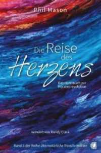 Die Reise des Herzens : Das Handbuch zur Herzensrevolution (Übernatürliche Transformation .3) （2019. 464 S. 20.5 cm）