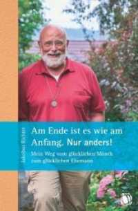 Am Ende ist es wie am Anfang. Nur anders! : Mein Weg vom glücklichen Mönch zum glücklichen Ehemann （2018. 176 S. 20.5 cm）