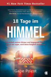 18 Tage im Himmel : Ich verlie&szlig; meinen K&ouml;rper und begegnete Jesus - was er mir sagte, wird deine Ewigkeit ver&auml;ndern!