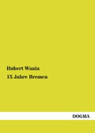 15 Jahre Bremen : 1906 - 1920 （Nachdruck. 2013. 280 S. 210 mm）