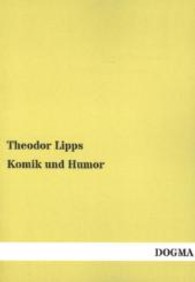 Komik und Humor : Eine psychologisch-ästhetische Untersuchung （Nachdr. d. Orig.-Ausg. v. 1898. 2013. 312 S. 210 mm）