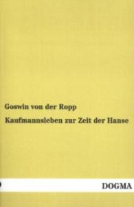 Kaufmannsleben zur Zeit der Hanse （Nachdruck der Originalausgabe von 1907. 2010. 60 S. 200 mm）