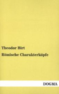 R&ouml;mische Charakterk&ouml;pfe : Ein Weltbild in Biographien （Nachdruck der 4., &uuml;berarbeiteten Auflage von 1918. 2010. 360 S. 1）