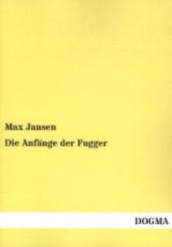 Die Anfänge der Fugger （Nachdruck. 2011. 216 S. 210 mm）