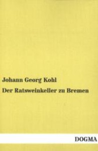 Der Ratsweinkeller zu Bremen （Nachdruck. 2011. 264 S. 200 mm）