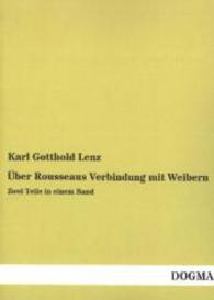 Über Rousseaus Verbindung mit Weibern : Zwei Teile in einem Band （Nachdruck der Ausgabe von 1906. 2014. 388 S. 210 mm）