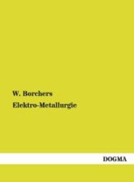 Elektro-Metallurgie : Die Gewinnung der Metalle unter Vermittlung des elektrischen Stromes （Nachdruck. 2013. 404 S. 210 mm）