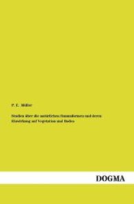 Studien &uuml;ber die nat&uuml;rlichen Humusformen und deren Einwirkung auf Vegetation und Boden （Nachdruck. 2013. 340 S. 190 mm）