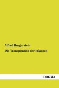 Die Transpiration der Pflanzen （Nachdruck. 2013. 296 S. 200 mm）