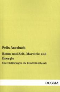 Raum und Zeit, Materie und Energie : Eine Einf&uuml;hrung in die Relativit&auml;tstheorie （Nachdruck der Originalausgabe aus dem Jahr 1921. 2013. 140 S. 200 mm）