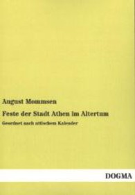 Feste der Stadt Athen im Altertum : Geordnet nach attischem Kalender （Nachdruck der Originalausgabe aus dem Jahre 1898. 2013. 560 S. 210 mm）