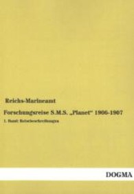 Forschungsreise S.M.S. 'Planet' 1906-1907 Bd.1 : Reisebeschreibungen. Herausgegeben von Reichs-Marineamt （Nachdruck. 2013. 132 S. 210 mm）