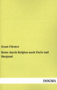 Reise durch Belgien nach Paris und Burgund （Nachdruck. 2013. 232 S. 200 mm）