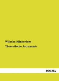 Theoretische Astronomie （Nachdruck der Originalausgabe aus dem Jahr 1871. 2013. 488 S. 220 mm）
