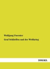 Graf Schlieffen und der Weltkrieg （Nachdruck. 2013. 286 S. 210 mm）