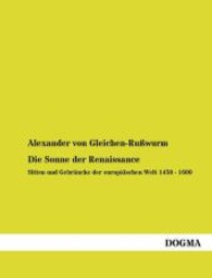 Die Sonne der Renaissance : Sitten und Gebräuche der europäischen Welt 1450 - 1600 （Nachdruck. 2013. 612 S. 210 mm）