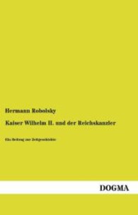 Kaiser Wilhelm II. und der Reichskanzler : Ein Beitrag zur Zeitgeschichte （Nachdruck. 2013. 92 S. 200 mm）