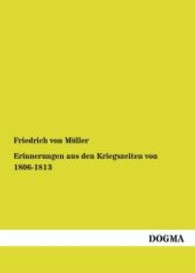 Erinnerungen aus den Kriegszeiten von 1806-1813 （Nachdruck. 2013. 240 S. 210 mm）