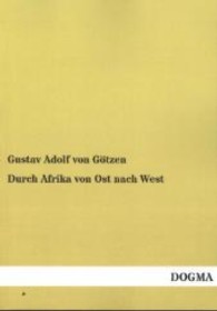 Durch Afrika von Ost nach West （Nachdruck. 2013. 436 S. 210 mm）