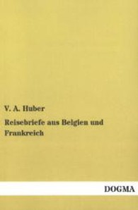 Reisebriefe aus Belgien und Frankreich （Nachdruck d. Ausg. v. 1854. 2013. 420 S. 200 mm）
