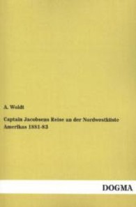 Captain Jacobsens Reise an der Nordwestküste Amerikas 1881-83 （Nachdruck der Originalausgabe aus dem Jahr 1884. 2013. 448 S. 200 mm）