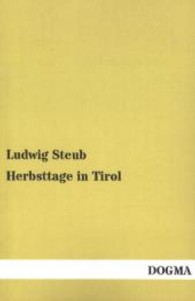 Herbsttage in Tirol （Nachdruck der Originalausgabe aus dem Jahr 1867. 2013. 276 S. 200 mm）