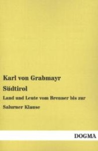 Südtirol : Land und Leute vom Brenner bis zur Salurner Klause （Nachdruck der Originalausgabe aus dem Jahr 1919. 2013. 256 S. 200 mm）