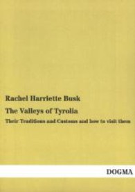 The Valleys of Tyrolia : Their Traditions and Customs and how to visit them （Reprint of the original book of 1874. 2013. 496 S. 210 mm）