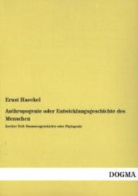 Anthropogenie oder Entwicklungsgeschichte des Menschen - Zweiter Teil: Stammesgeschichte oder Phylogenie （Nachdruck der Originalausgabe aus dem Jahr 1910. 2013. 600 S. 210 mm）