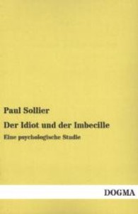 Der Idiot und der Imbecille : Eine psychologische Studie （Nachdruck der Originalausgabe aus dem Jahr 1891. 2013. 264 S. 200 mm）