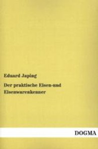 Der praktische Eisen- und Eisenwarenkenner （Nachdruck. 2013. 576 S. 200 mm）