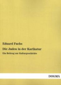 Die Juden in der Karikatur : Ein Beitrag zur Kulturgeschichte （Nachdruck. 2013. 388 S. 220 mm）